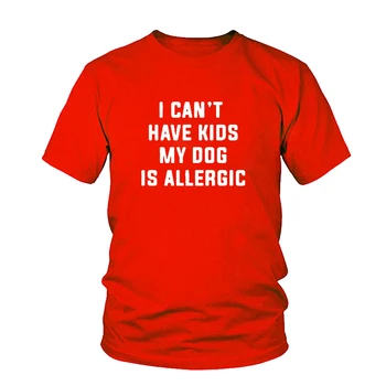 Aš negaliu Turėti Vaikų, Mano Šuo Yra Alergiškas T-Shirt Moterims Tumblr Mados Tee Estetinės Atsitiktinis Viršų Medvilnės Panele, Mergina Marškinėliai Nemokama Laivas